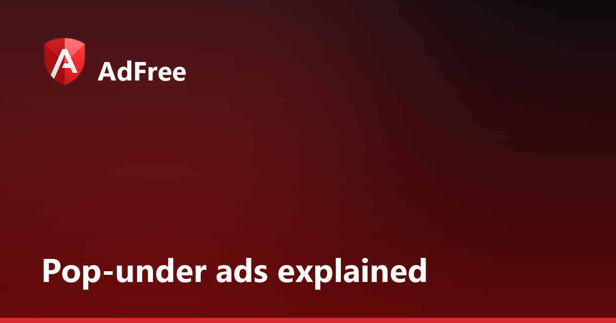 Pop-under Ad: What It Is and How to Stop It